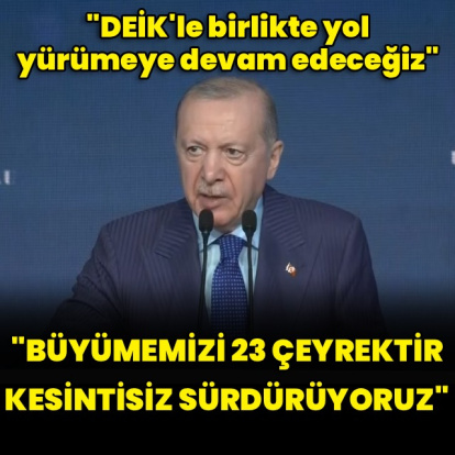 "Büyümemizi kesintisiz 23 çeyrektir sürdürüyoruz"