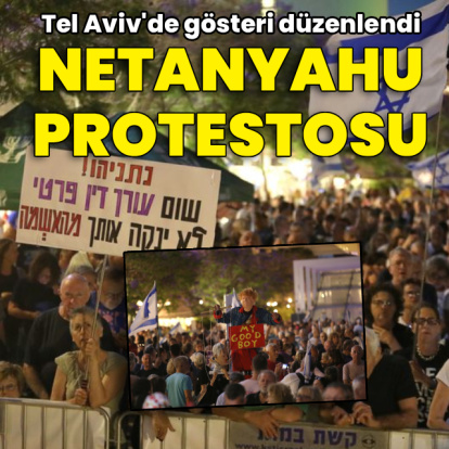 Tel Aviv'de Netanyahu karşıtı gösteri