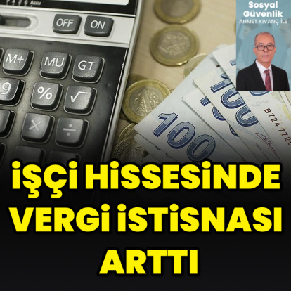 İşçi hissesinde vergi istisnası arttı