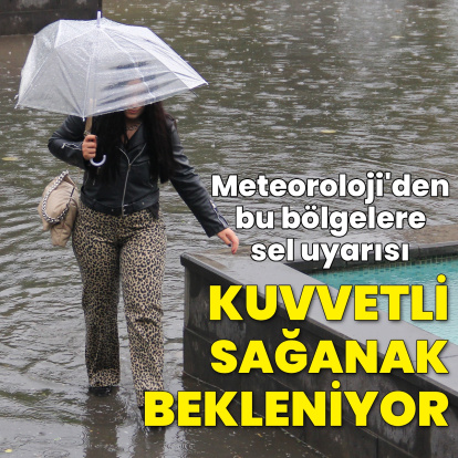 Sağanak yağmur uyarısı! Bu bölgeler dikkat