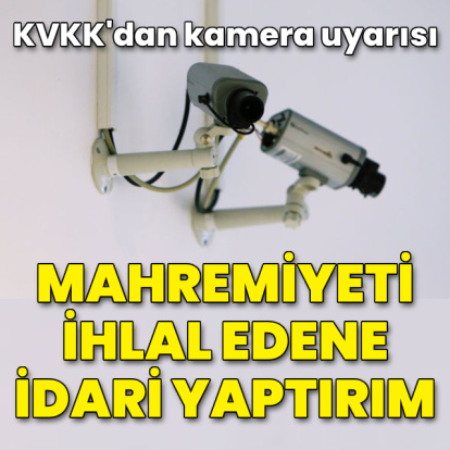 KVKK'dan kamera uyarısı: Mahremiyeti ihlal eden kullanıma ceza