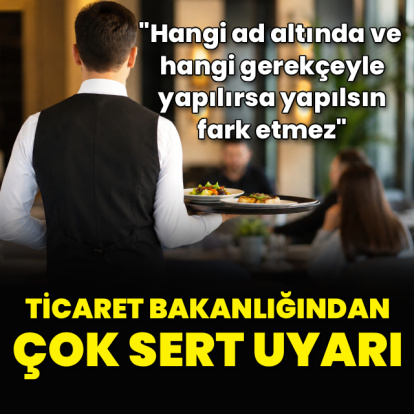 Ticaret Bakanlığı'ndan çok sert 'servis ücreti' uyarısı