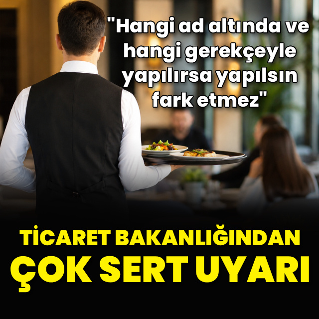 Ticaret Bakanlığı'ndan çok sert 'servis ücreti' uyarısı