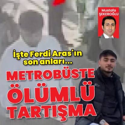 Metrobüste başlayan tartışma ölümle bitti!
