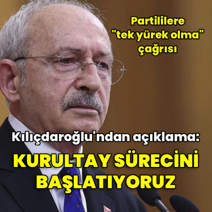 Kılıçdaroğlu: Kurultay sürecini başlatıyoruz