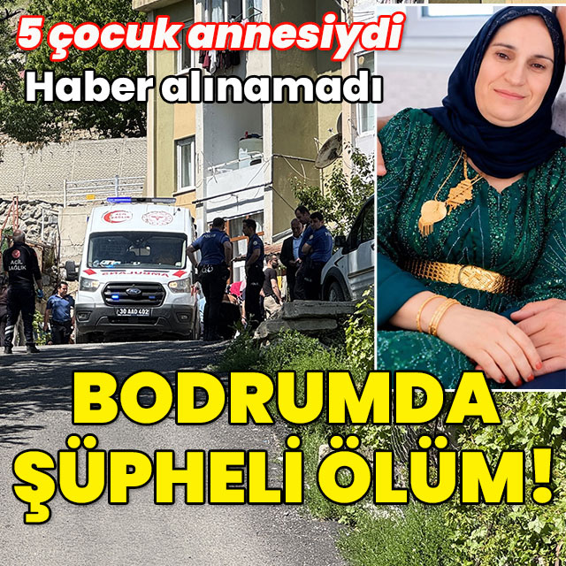 5 çocuk annesi bodrumda ölü bulundu!