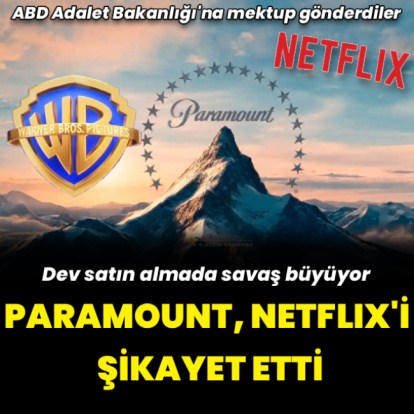 Dev satın almada gerilim büyüyor: Paramount, Netflix’i şikayet etti