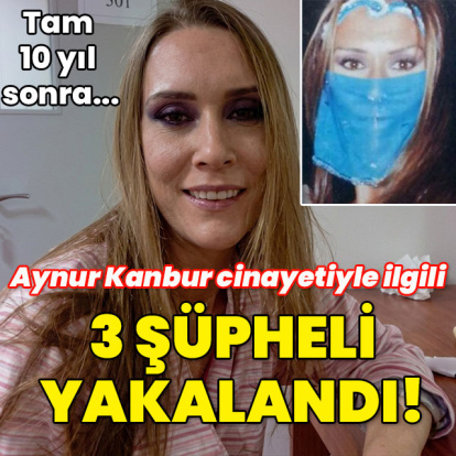 Tam 10 yıl sonra... Aynur'un ölümüyle ilgili 3 şüpheli yakalandı