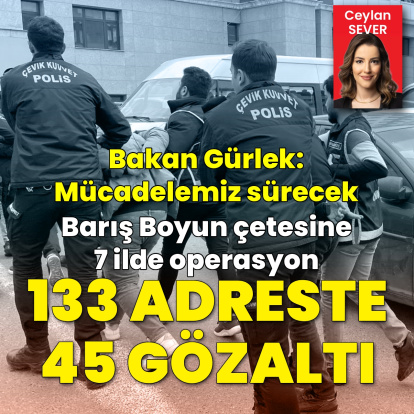 Barış Boyun operasyonu! 113 adreste 45 gözaltı