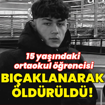 Ortaokul öğrencisi bıçaklanarak öldürüldü!