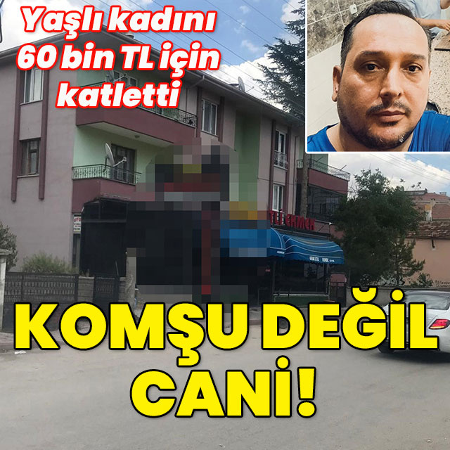 Yaşlı kadını 60 bin lirası için komşusu katletti!