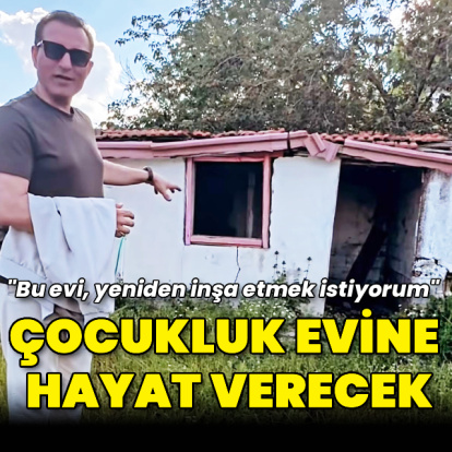 Çocukluk evine hayat verecek