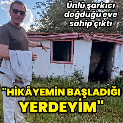 "Hikâyemin başladığı yerdeyim"
