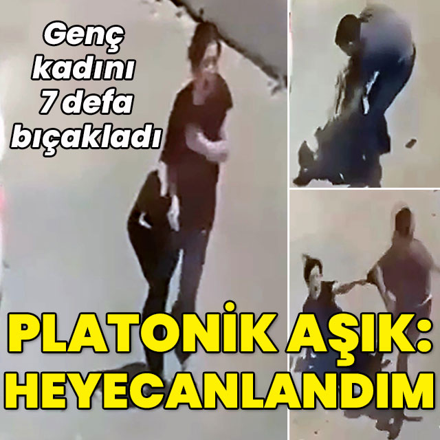 Genç kadını 7 yerinden bıçakladı! Platonik aşık: Heyecanlandım