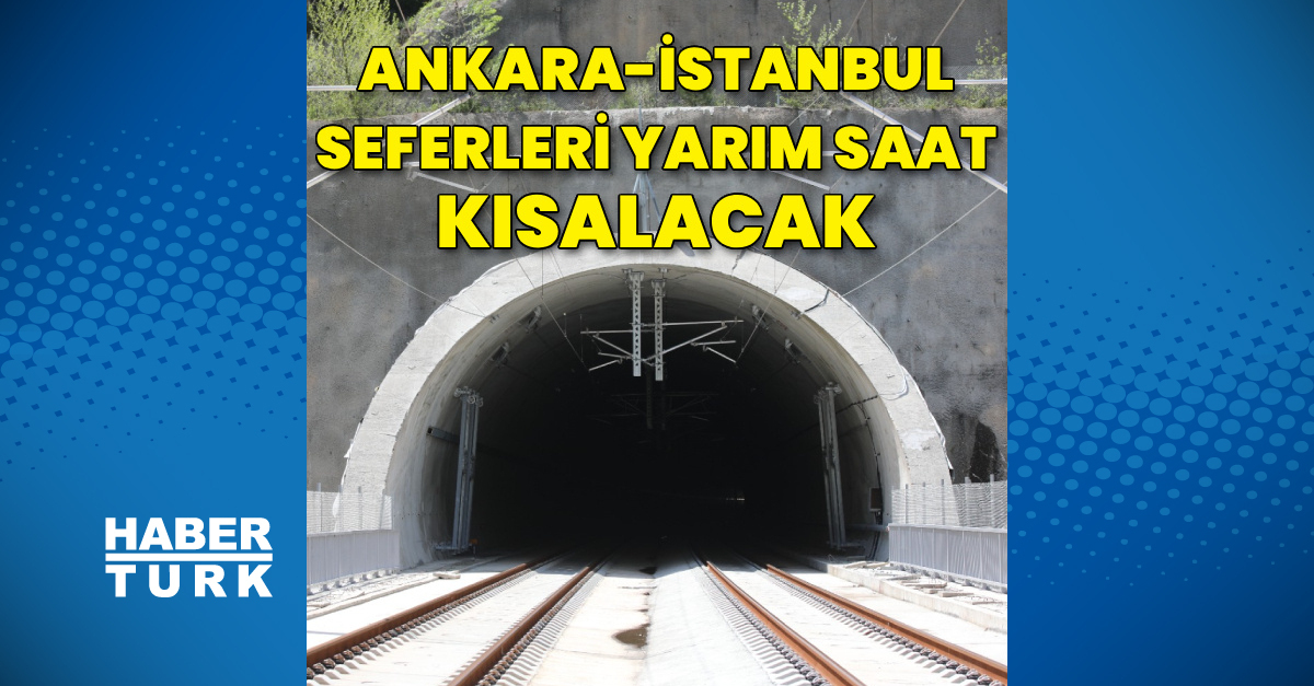 Ankara-İstanbul YHT seferleri yarım saat kısalacak