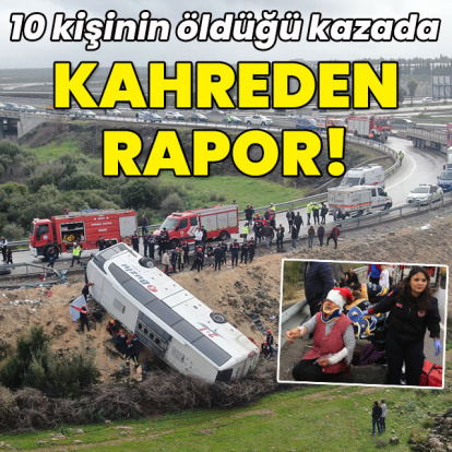 10 kişinin öldüğü kazada kahreden rapor!