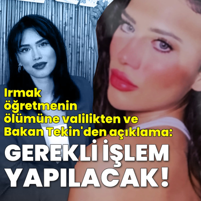 Irmak öğretmenin ölümüne valilikten açıklama!