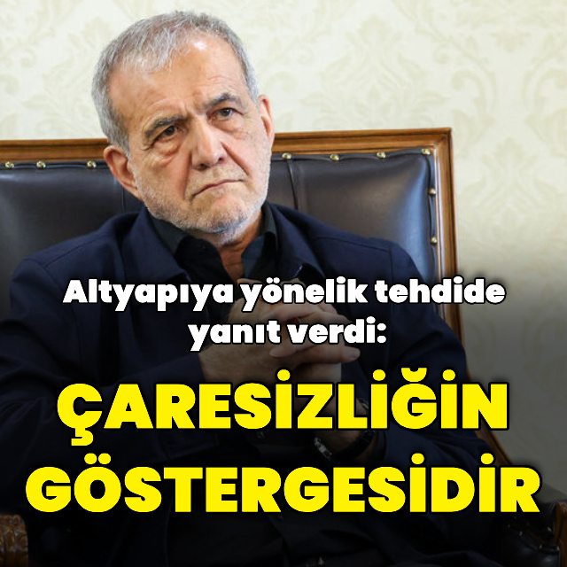 "Hayati altyapıları hedef alma tehdidi çaresizliğin göstergesidir"