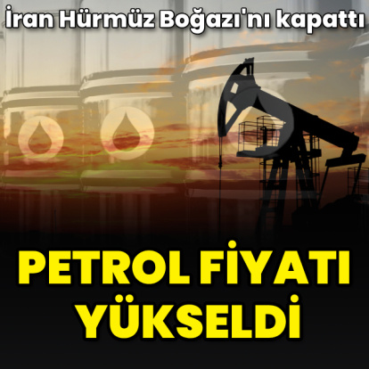 İran Hürmüz Boğazı'nı kapattı, petrol fiyatı yükseldi