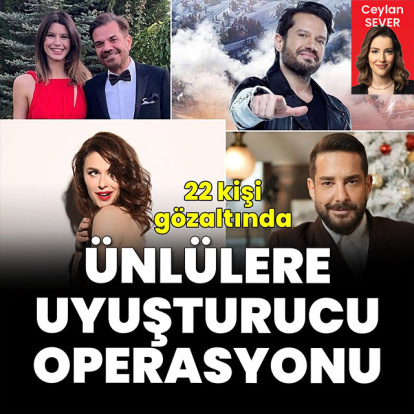Ünlülere uyuşturucu operasyonu: 22 gözaltı!