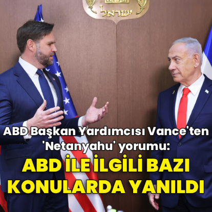 Vance: Netanyahu, ABD ile ilgili yanılgılar yaşadı