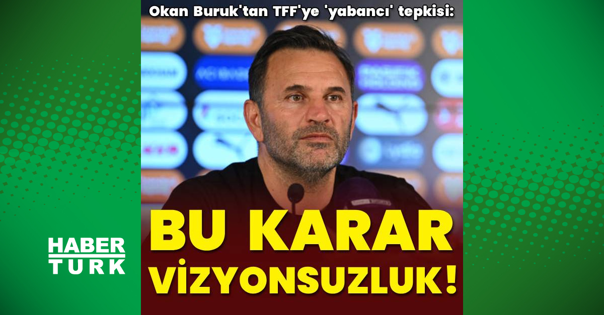 Buruk'tan TFF'ye 'yabancı' tepkisi!