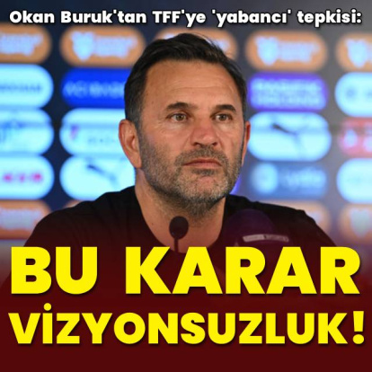 Buruk'tan TFF'ye 'yabancı' tepkisi! - HT Spor