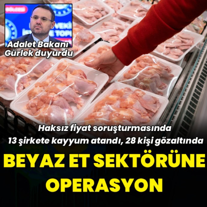Bakan Gürlek duyurdu: Beyaz et sektörüne soruşturma