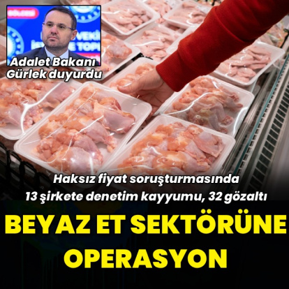 Bakan Gürlek duyurdu: Beyaz et sektörüne soruşturma