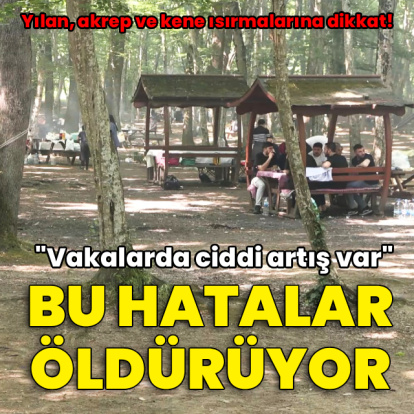 Yılan, akrep ve kene ısırmalarında bu hatalar öldürüyor