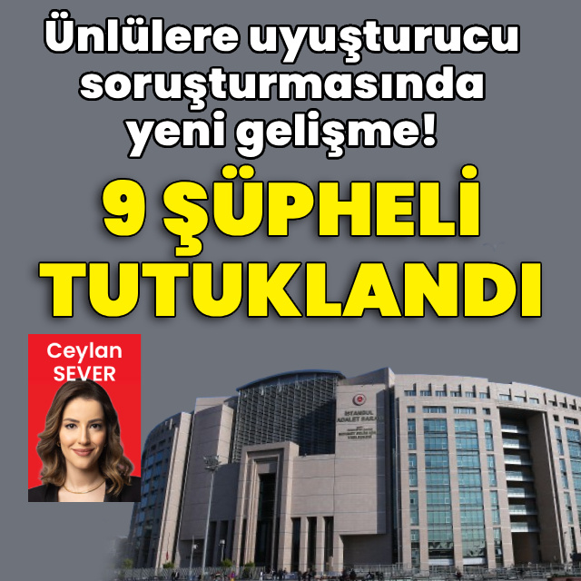 Ünlülere uyuşturucu soruşturmasında 9 tutuklama