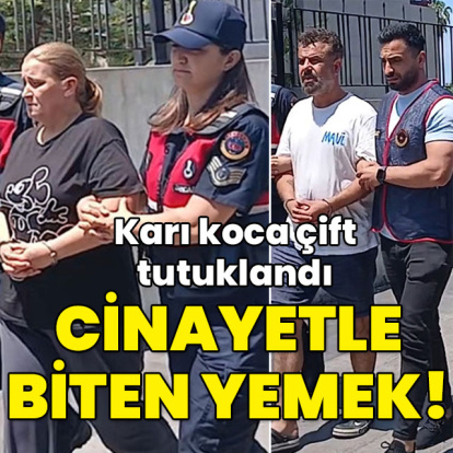 Yemek cinayetle bitti! Karı koca tutuklandı!