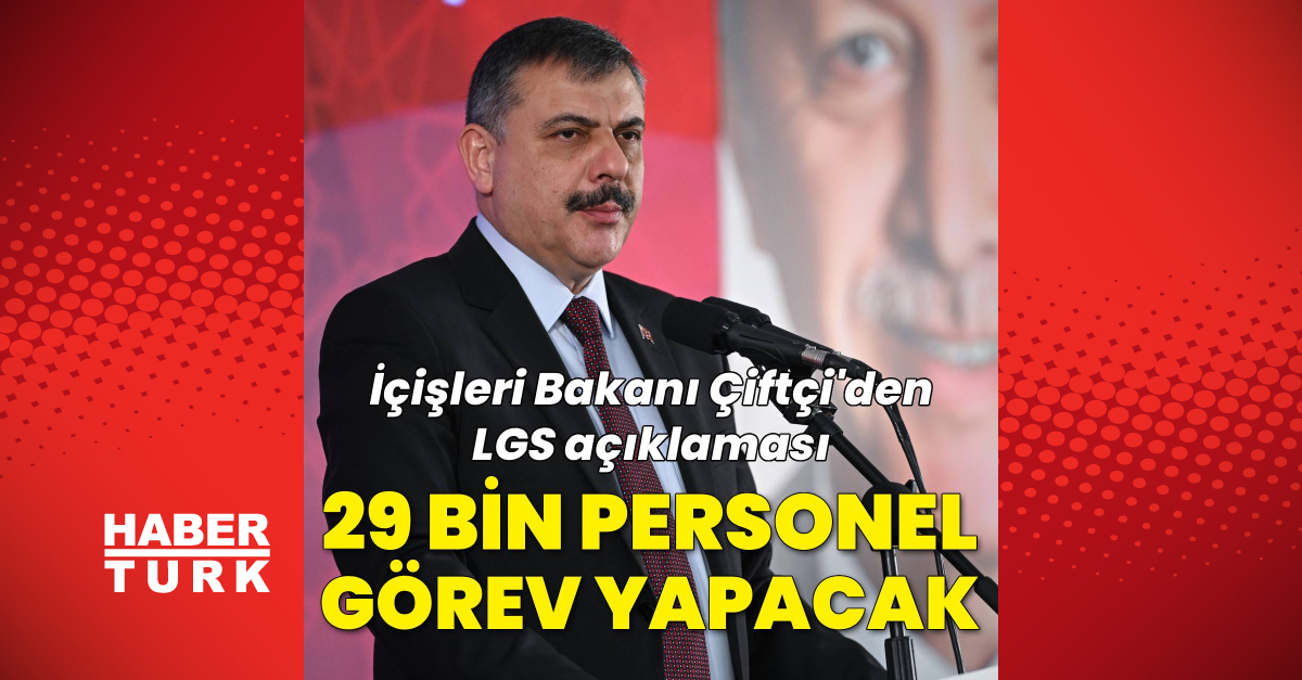 Son dakika: İçişleri Bakanı Mustafa Çiftçi'den LGS açıklaması! Ülke ge
