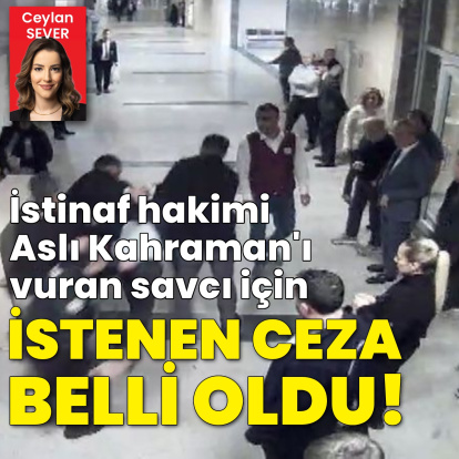 İstinaf hakimi Aslı Kahraman'ı makamında vuran savcıya istenen ceza belli oldu