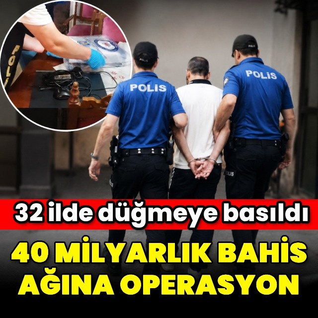 40 milyarlık bahis ağına operasyon