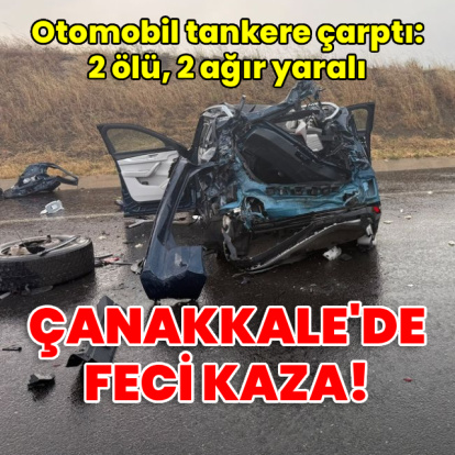 Otomobil tankere çarptı: 2 ölü, 2 ağır yaralı