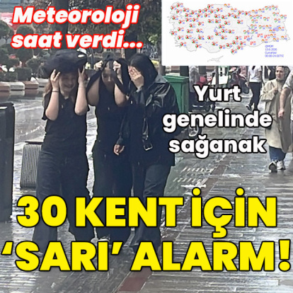 Meteoroloji saat verdi... Tüm yurtta sağanak! 30 kent için 'sarı' alarm!