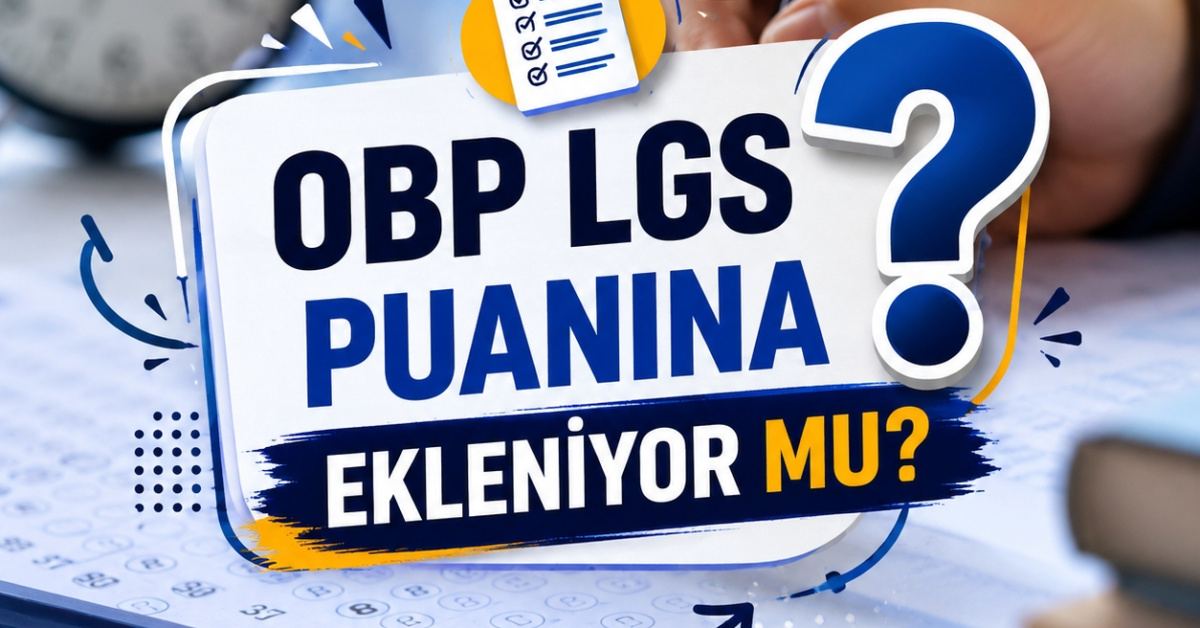 LGS OBP nedir? OBP LGS puanına ekleniyor mu? İşte MEB açıklaması ile 2