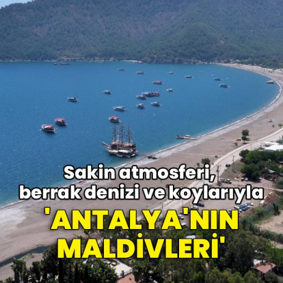 Berrak denizi ve koylarıyla Antalya'nın Maldivler'i