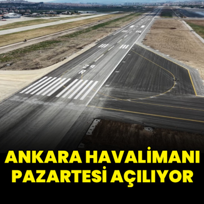 Ankara Havalimanı açılıyor