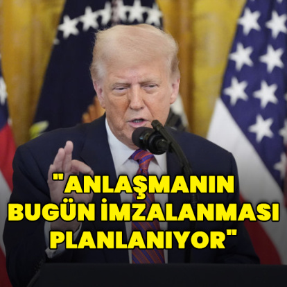 "Anlaşmanın bugün imzalanması planlanıyor"