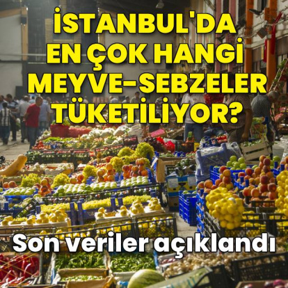 İstanbul'dan en çok hangi meyve-sebzeler tüketiliyor?