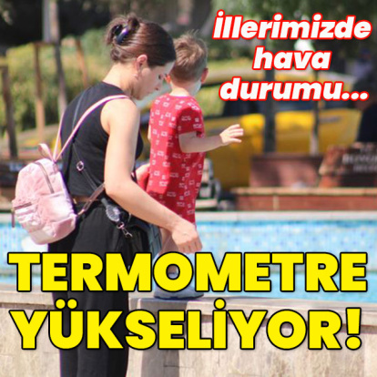 İllerimizde hava durumu... Termometre yükseliyor