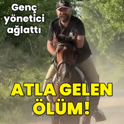 Genç yönetici ağlattı... Atla gelen ölüm!