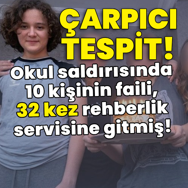 Okul saldırısında 10 kişinin faili, 32 kez rehberlik servisine gitmiş!