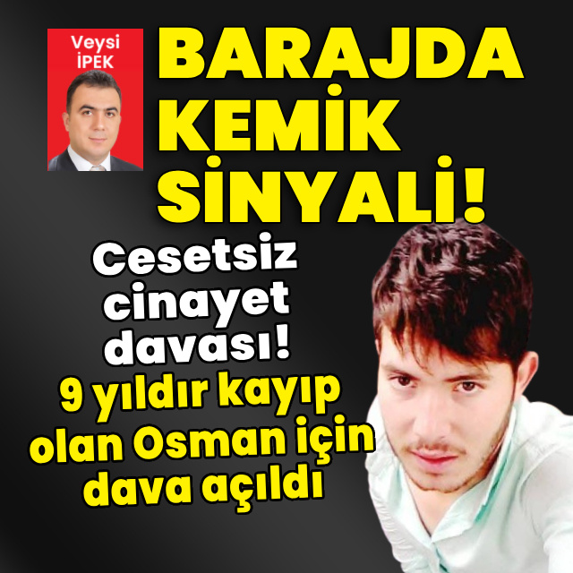 Cesetsiz cinayet davası! 9 yıldır kayıp olan Osman için dava açıldı!