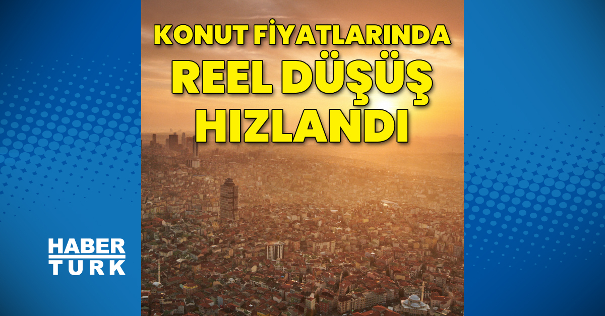 Konut fiyatlarındaki reel düşüş hızlandı