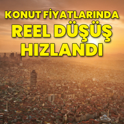 Konut fiyatlarındaki reel düşüş hızlandı