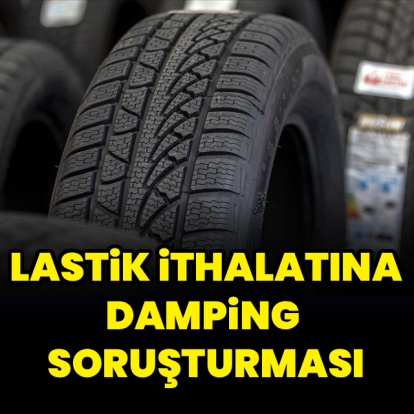 Lastik ithalatına damping soruşturması
