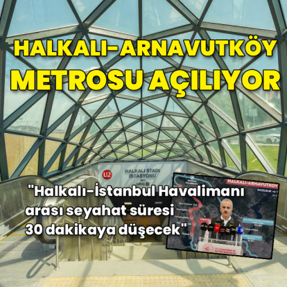 Halkalı-Arnavutköy metrosu açılıyor